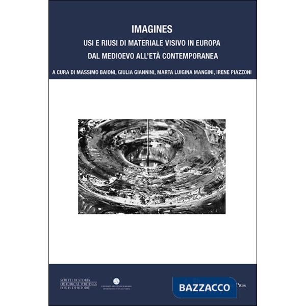 Imagines. Usi e riusi di materiale visivo in Europa dal Medioevo all'Età contemporanea. Ediz. illustrata