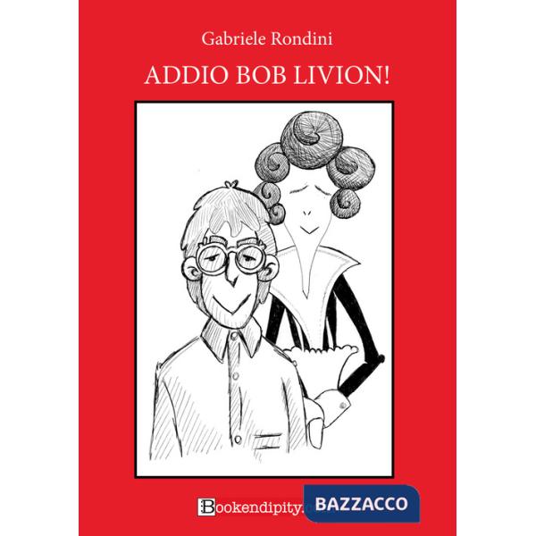Addio Bob Livion! Ediz. a caratteri grandi