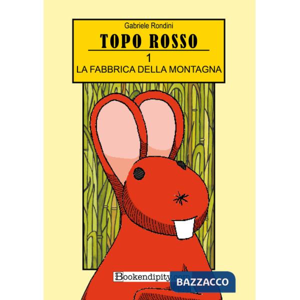 Fabbrica della montagna. Topo rosso. Ediz. illustrata (La). Vol. 1