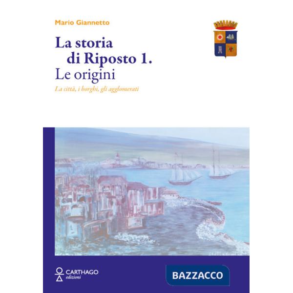 Storia di Riposto (La). Vol. 1: Le origini. La città, i borghi, gli agglomerati