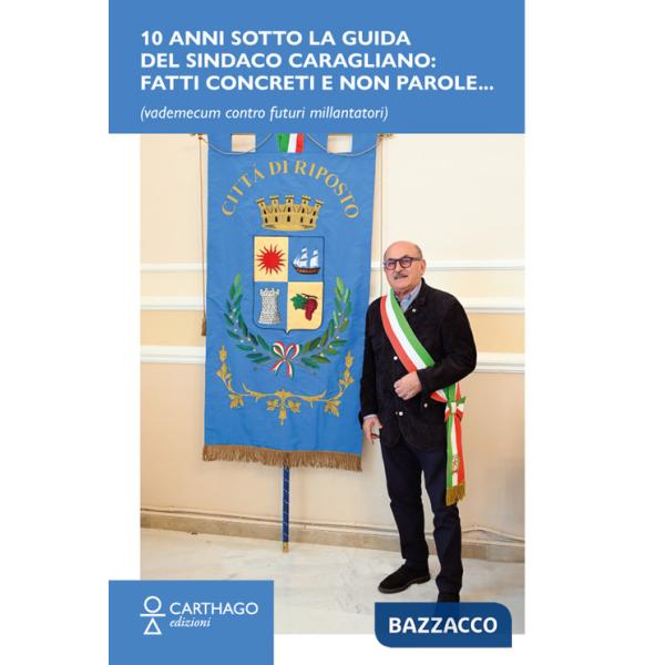 10 anni sotto la guida del sindaco Caragliano: Fatti concreti e non parole... (vademecum contro futuri millantatori)