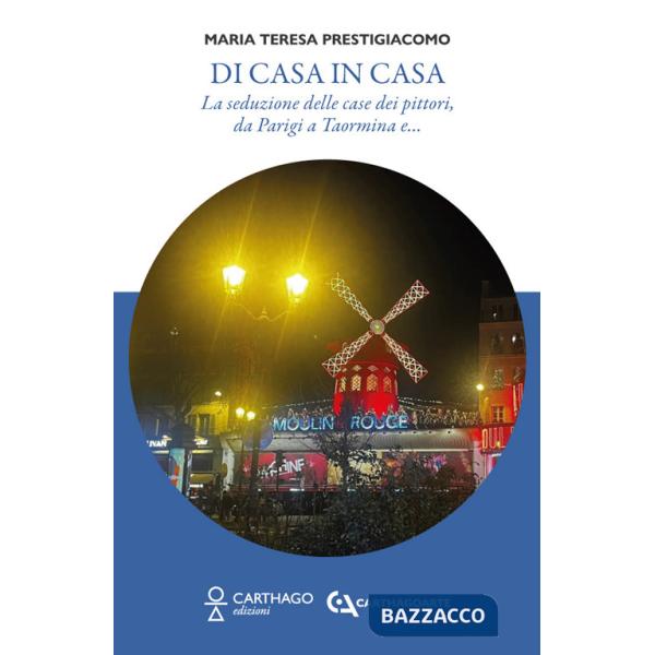 Di casa in casa. La seduzione delle case dei pittori, da Parigi a Taormina e...