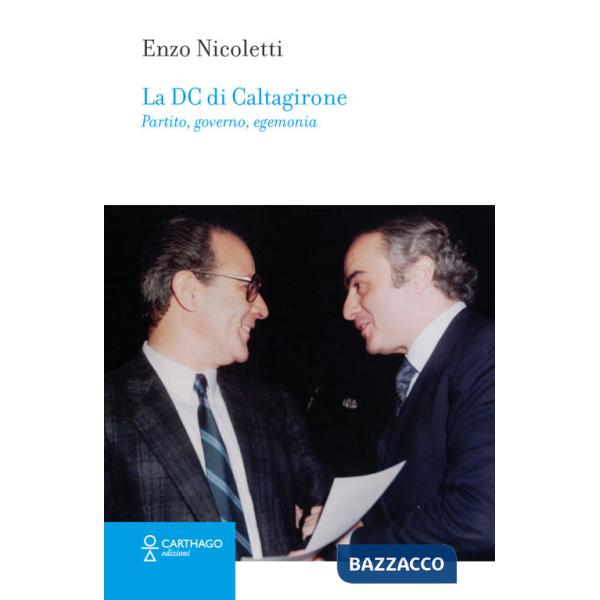 DC di Caltagirone. Partito, governo, egemonia (La)
