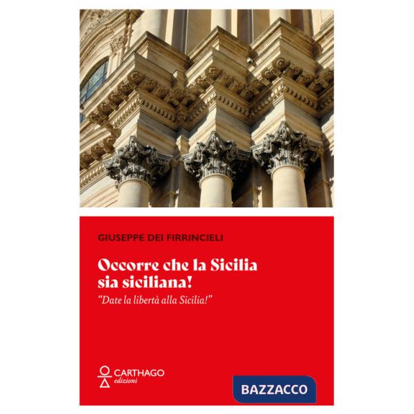 Occorre che la Sicilia sia siciliana! «Date la libertà alla Sicilia!»