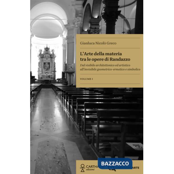 Arte della materia tra le opere di Randazzo. Dal visibile architettonico ed artistico all'invisibile geometrico-ermetico e simbo