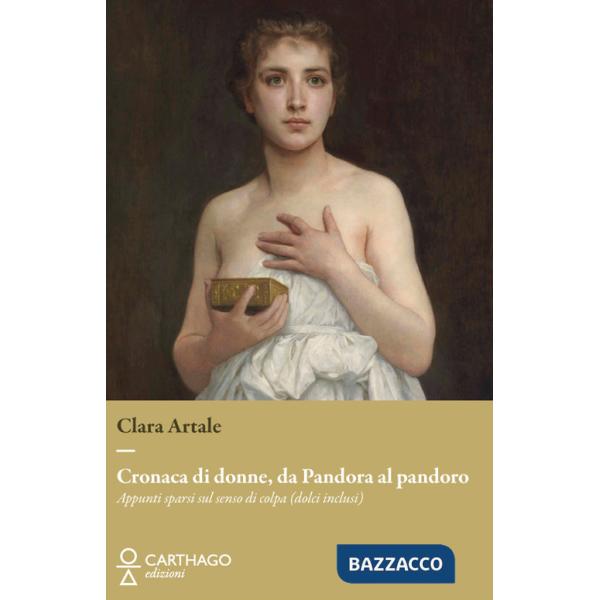Cronaca di donne, da Pandora al pandoro. Appunti sparsi sul senso di colpa (dolci inclusi)