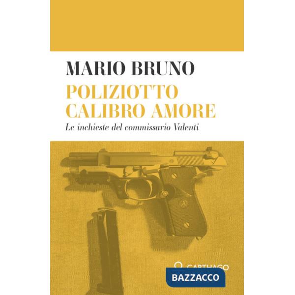 Poliziotto calibro amore. Le inchieste del commissario Valenti