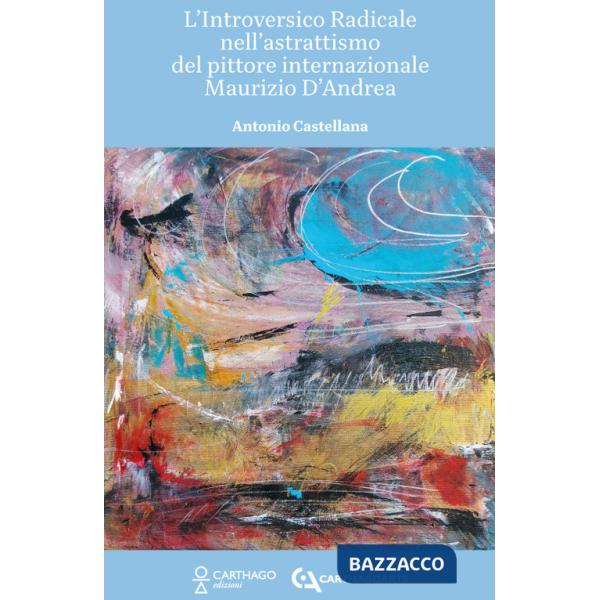 Introversico radicale nell'astrattismo del pittore internazionale Maurizio D'Andrea (L')