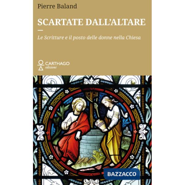 Scartate dall'altare. Le Scritture e il posto delle donne nella Chiesa