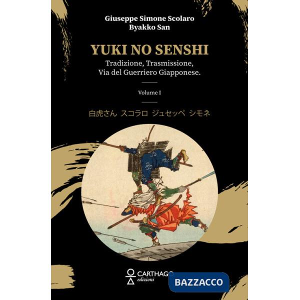 Yuki no senshi. Tradizione, trasmissione, via del guerriero giapponese. Vol. 1