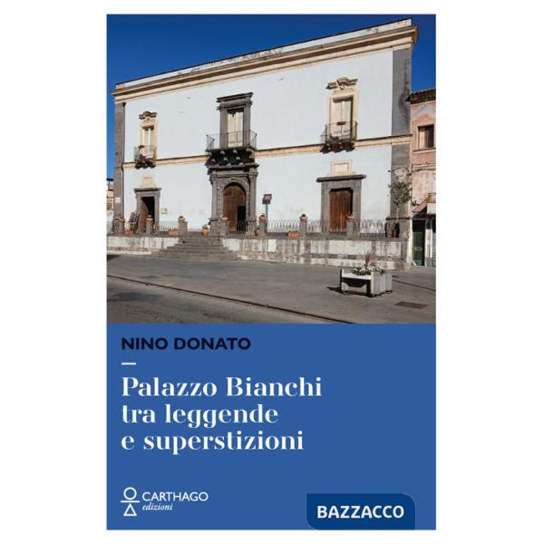 Palazzo Bianchi tra leggende e superstizioni