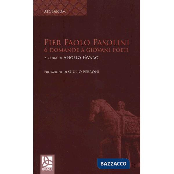 Pier Paolo Pasolini. 6 Domande a giovani poeti