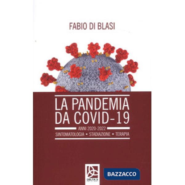 Pandemia da Covid-19. Anni 2020-2022. Sintomatologia. Stadiazione. Terapia (La)