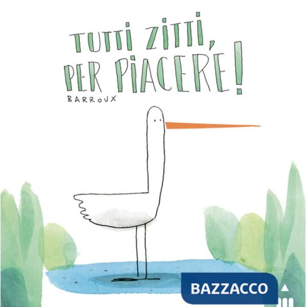 Tutti zitti per piacere! Ediz. a colori