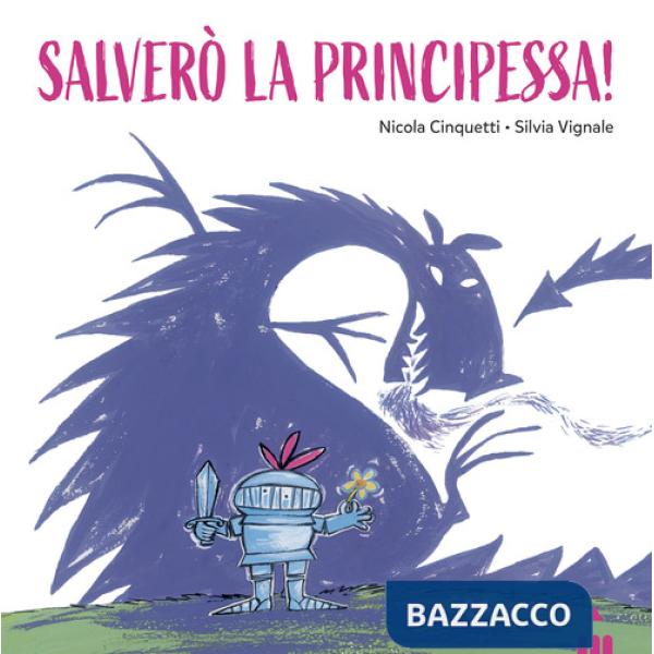 Salverò la principessa! Ediz. a colori