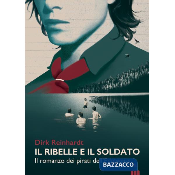 Ribelle e il soldato. Il romanzo dei pirati dell'Edelweiss (Il)