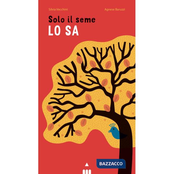 Solo il seme lo sa. Libro pop-up. Ediz. a colori