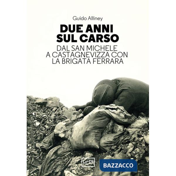 Due anni sul Carso. Dal San Michele a Castagnevizza con la brigata Ferrara