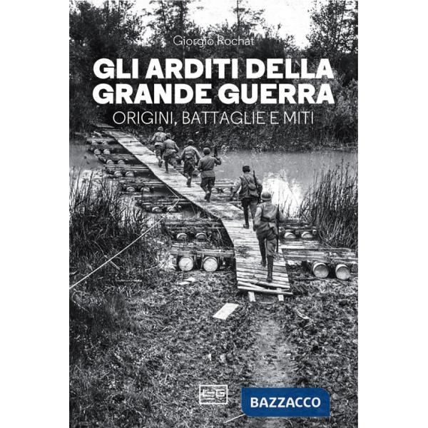 Arditi della grande guerra. Origini, battaglie e miti (Gli)
