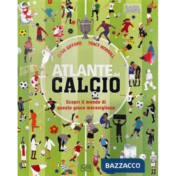 Atlante del calcio. Scopri il mondo di questo gioco meraviglioso