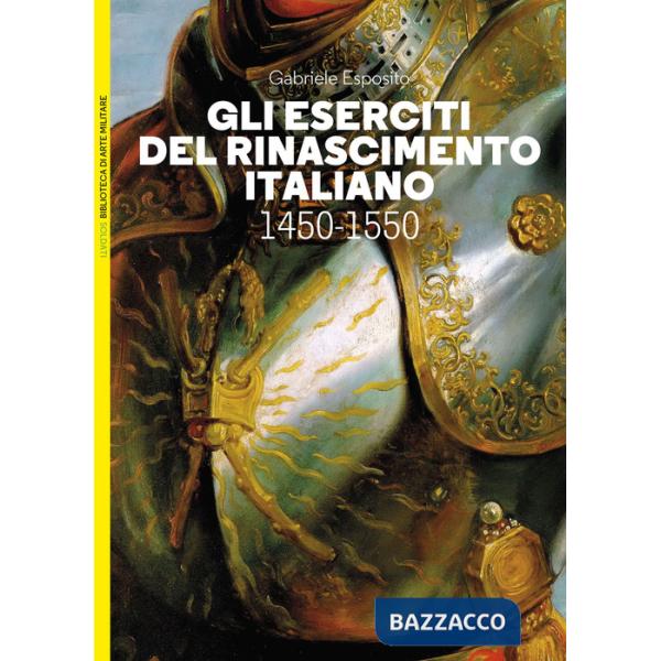 Eserciti del Rinascimento italiano 1450-1550 (Gli)