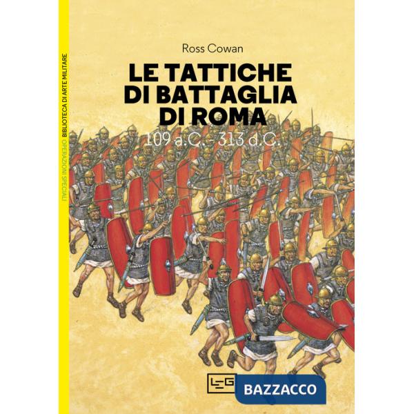 Tattiche di battaglia di Roma. 109 a.C.-313 d.C. (Le)