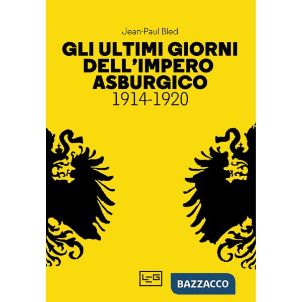 Ultimi giorni dell'Impero asburgico (1914-1920) (Gli)