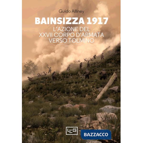 Bainsizza 1917. L'azione del XXVII corpo d'armata verso Tolmino