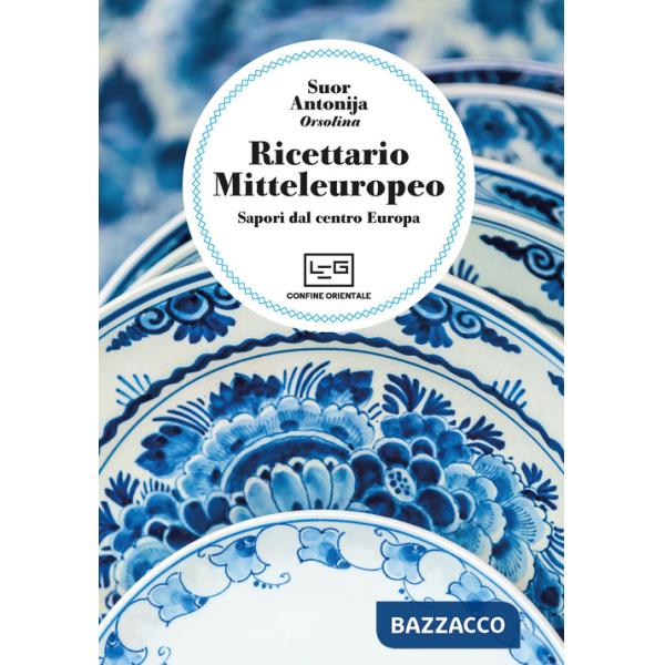 Ricettario mitteleuropeo. Sapori dal centro Europa