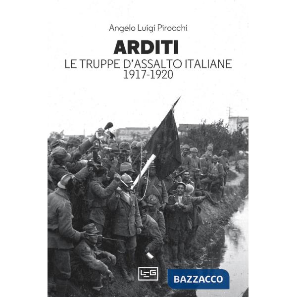 Arditi. Le truppe d'assalto italiane 1917-1920