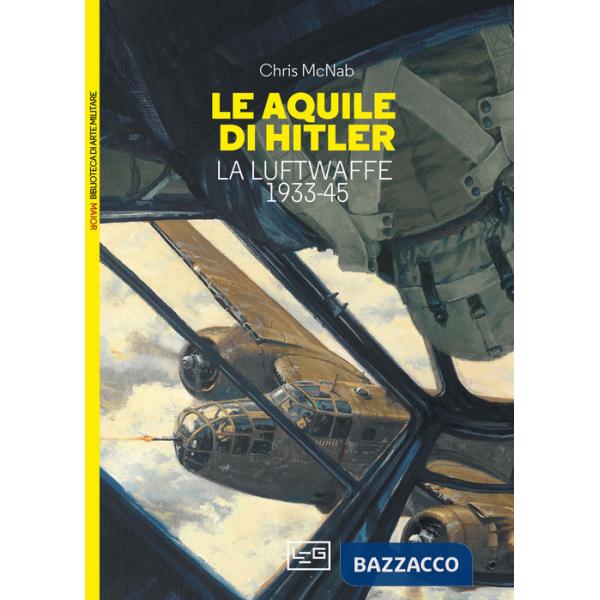 Aquile di Hitler. La Luftwaffe 1933-45 (Le)