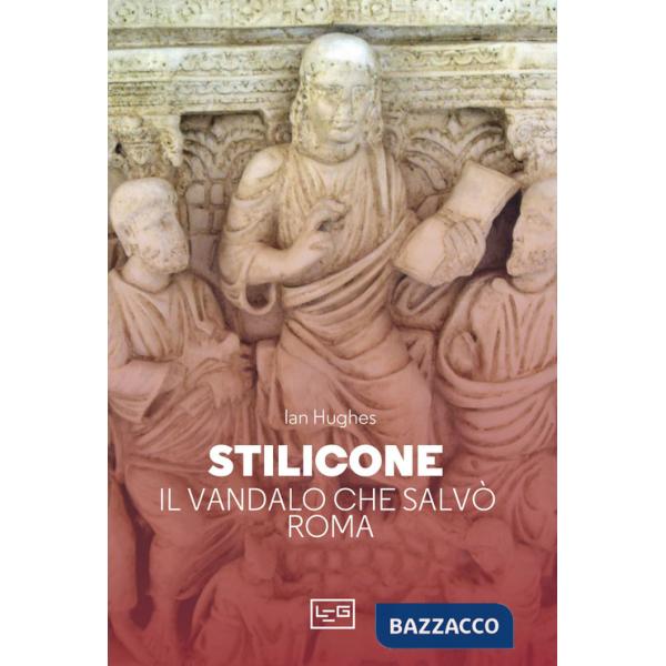 Stilicone. Il vandalo che salvò Roma
