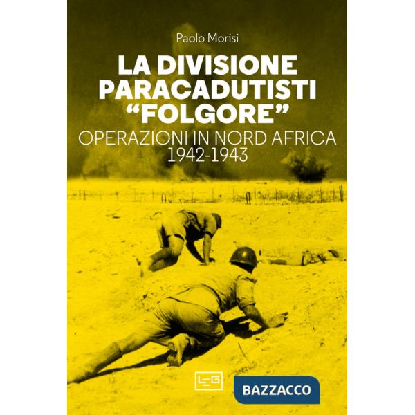 Divisione paracadutisti «Folgore». Operazioni in Nord Africa 1942-1943 (La)