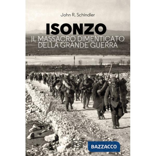 Isonzo. Il massacro dimenticato della Grande Guerra