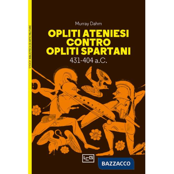 Opliti ateniesi contro opliti spartani. 431-404 a.C.
