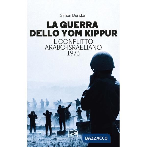 Guerra dello Yom Kippur. Il conflitto arabo-israeliano del 1973 (La)