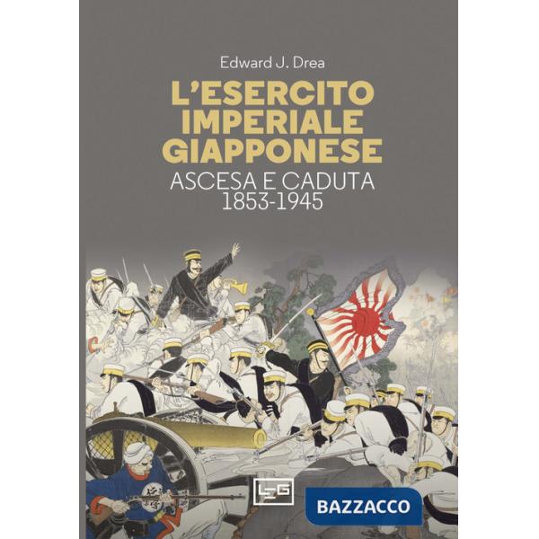 Esercito imperiale giapponese. Ascesa e caduta, 1853-1945 (L')