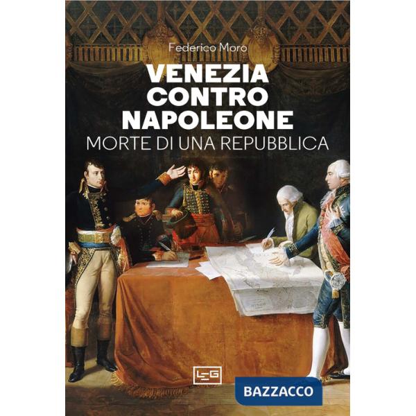 Venezia contro Napoleone. Morte di una repubblica