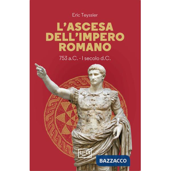Ascesa dell'impero romano. 753 a.C-I secolo d.C. (L')