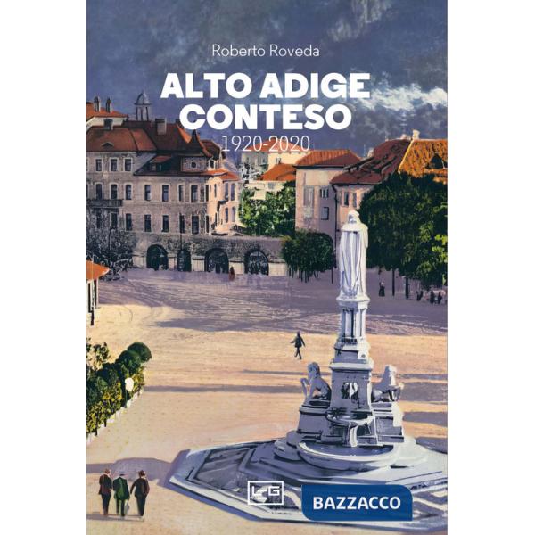 Alto Adige conteso. 1920-2020