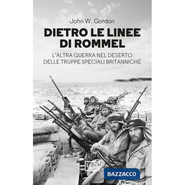 Dietro le linee di Rommel. L'altra guerra nel deserto delle truppe speciali britanniche