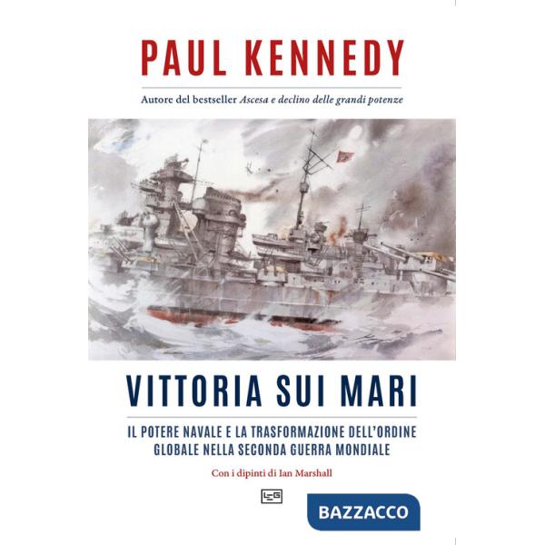 Vittoria sui mari. Il potere navale e la trasformazione dell'ordine globale nella seconda guerra mondiale