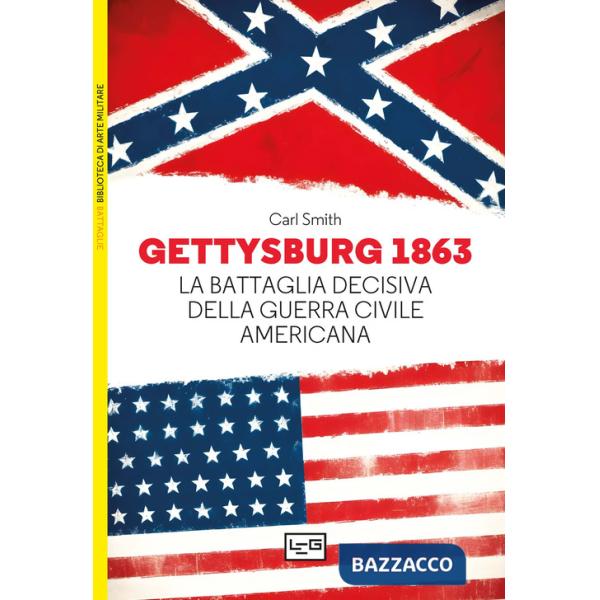 Gettysburg 1863. La battaglia decisiva della guerra civile americana