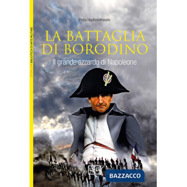 Battaglia di Borodino. 1812. Il grande azzardo di Napoleone (La)