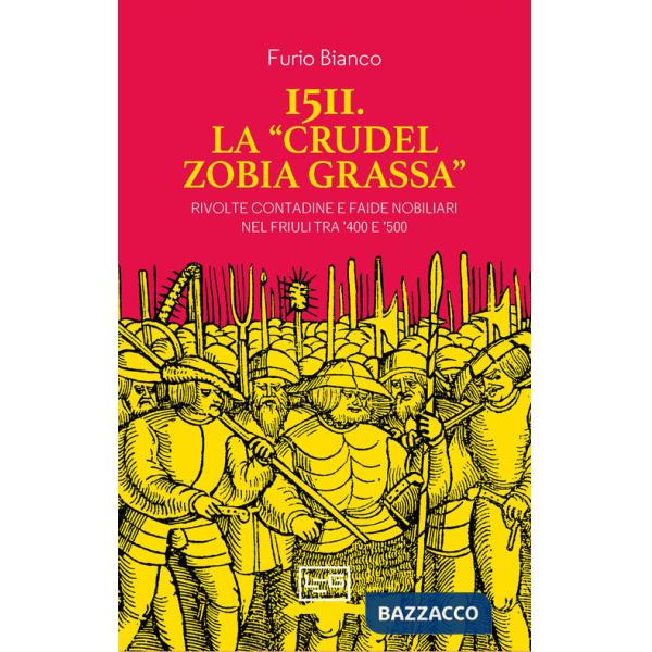 1511. La «crudel zobia grassa». Rivolte contadine e faide nobiliari nel Friuli tra '400 e '500