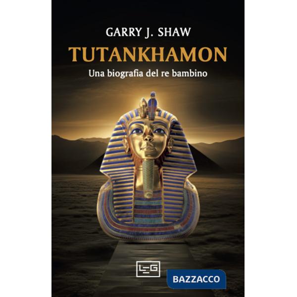 Tutankhamon. Una biografia del re bambino