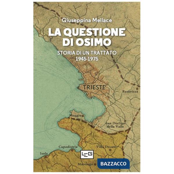 Questione di Osimo. Storia di un trattato 1945-1975 (La)