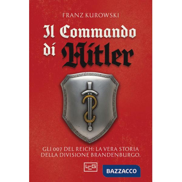 Commando di Hitler. Missione globale per la Divisione Brandenburgo (Il)