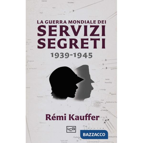 Guerra mondiale dei servizi segreti 1939-1945 (La)