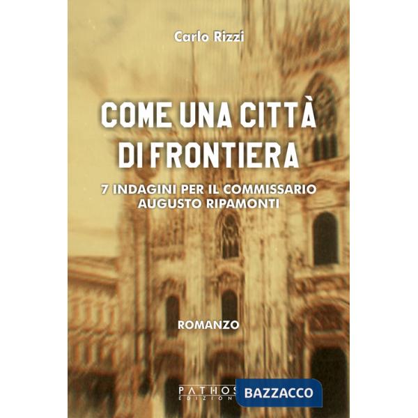 Come un città di frontiera. 7 indagini per il commissario Augusto Ripamonti